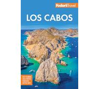 Fodor's Los Cabos: With Todos Santos, La Paz and Valle De Guadalupe
