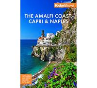 Fodor's the Amalfi Coast, Capri & Naples: Easy Planning, Local Writers, Itineraries, Helpful Maps