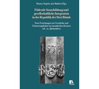 Föderale Staatsbildung und gesellschaftliche Integration in der Republik der Drei Bu¿nde: Neue Forschungen zur Geschichte und Erinnerungskultur im europäischen Kontext (16.-21. Jahrhundert)