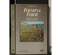 Foemina faber. Immagini e strategie del lavoro delle donne