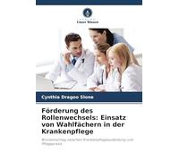 Förderung des Rollenwechsels: Einsatz von Wahlfächern in der Krankenpflege: Brückenschlag zwischen Krankenpflegeausbildung und Pflegepraxis