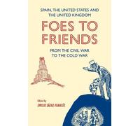 Foes to Friends. Spain, the United States and the United Kingdom from the Civil War to the Cold War