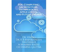 Fog Computing: Architecture, Technologies, Applications, and Future Trends : Fog Computing