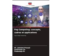 Fog Computing: concepts, cadres et applications: Fog et Edge Computing