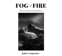 Fog & Fire: Notes on Growth, Grit, and Getting Back Up