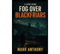 Fog Over Blackfriars: A London Noir Unraveling Secrets, Shadows, and Sinister Symbols