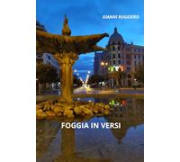 Foggia In Versi: Raccolta di scritti sulla poesia e sui poeti dialettali di capitanata