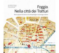 Foggia. Nella città dei tratturi. Brevi appunti di storia e di antropologia e sociologia urbana. Ediz. integrale