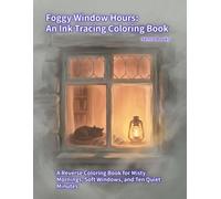 Foggy Window Hours: An Ink Tracing Coloring Book: A Reverse Coloring Book for Misty Mornings, Soft Windows, and Ten Quiet Minutes