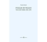 Foglie di tiglio. Vecchi versi 1985-1999