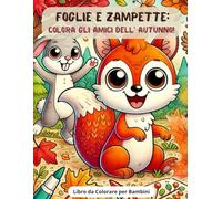 FOGLIE E ZAMPETTE: COLORA GLI AMICI DELL'AUTUNNO!: Libro da Colorare per Bambini