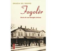 Libri Del Treppo Grazia - Fogoler. Storia Di Una Famiglia Istriana