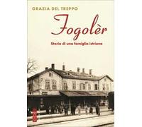 Libri Del Treppo Grazia - Fogoler. Storia Di Una Famiglia Istriana