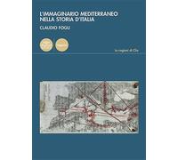 Fogu,Claudio. - L'immaginario mediterraneo nella storia d'Italia.