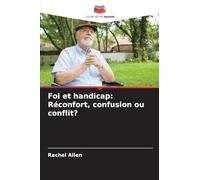 Foi et handicap: Réconfort, confusion ou conflit?