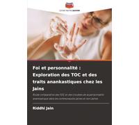 Foi et personnalité : Exploration des TOC et des traits anankastiques chez les Jaïns: Étude comparative des TOC et des troubles de la personnalité ... dans les communautés jaïnes et non jaïnes