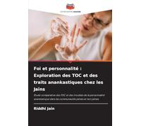 Foi et personnalité : Exploration des TOC et des traits anankastiques chez les Jaïns: Étude comparative des TOC et des troubles de la personnalité ... dans les communautés jaïnes et non jaïnes