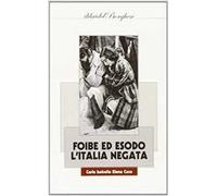 Foibe ed esodo. L'Italia negata