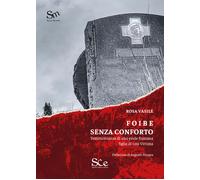 Foibe senza conforto. Testimonianza di una esule fiumana figlia di una vit...