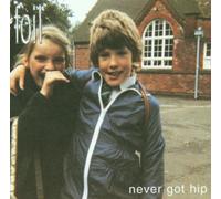 Foil - Never Got Hip