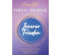 Fokus Journal - Innerer Frieden: Für eine neue Dimension deines gefühlten Seins (geführtes Tagebuch). Kreiere und erlebe deinen inneren Frieden. Spielend einfach und kinderleicht.