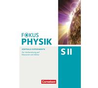 Fokus Physik Sekundarstufe II - Oberstufe - Zentrale Experimente - Arbeitsheft: Zur Vorbereitung auf Klausuren und Abitur