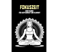 Fokuszeit - dein Planer für Achtsamkeit und Klarheit: Tägliche und wöchentliche Planung mit Reflexion - mehr Fokus, innere Ruhe und Klarheit im Alltag