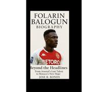 FOLARIN BALOGUN BIOGRAPHY: Beyond the Headlines From Arsenal’s Lost Talent to Monaco’s New Hope