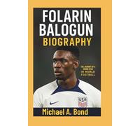 FOLARIN BALOGUN BIOGRAPHY: The Journey of a Rising Star in World Football