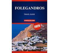 FOLEGANDROS TRAVEL GUIDE 2025: A Serene Escape to Hidden Beaches, Timeless Traditions, and Authentic Greek Charm