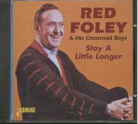 FOLEY, RED & HIS CROSSROA - STAY A LITTLE LONGER