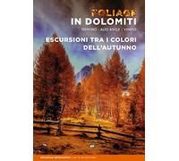 Foliage in dolomiti. Escursioni tra i colori dell'autunno