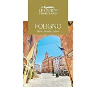 Foligno. Storie, persone, cultura. Le guide ai sapori e ai piaceri