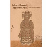 FOLK AND MINOR ART TRADITION OF INDIA [Hardcover] PRO. (DR.) RANJAN KUMAR MALLIK