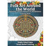 Folk Art Around the World: 50 Countries • 50 Folk Styles - A Relaxing World Folk Art Coloring Book for Adults Featuring Cultural Patterns for Stress ... and Escape | A Perfect Creative Gift