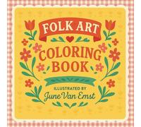 Folk Art Coloring Book: A Cozy World of Homes, Gardens, Teatime, and Treasured Things for Teens and Adults