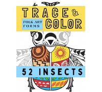 Folk Art Forms: 52 Insects: A Patterned Insect Atlas for Calm Tracing & Coloring