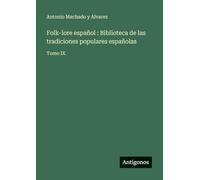 Folk-lore español : Biblioteca de las tradiciones populares españolas: Tomo IX