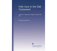 Folk-lore nell'Antico Testamento: studi di religione comparata, leggenda e diritto: Volume 2