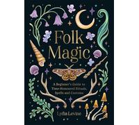 Folk Magic: A Beginner's Guide to Time-Honoured Rituals, Spells and Customs