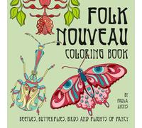 Folk Nouveau Coloring Book: Beetles, Butterflies, Birds and Flights of Fancy
