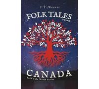 Folk Tales from Canada: Creation, Spirits, and the Great Peace - Journey into Canada's Most Powerful Indigenous Myths and Supernatural Folklore