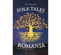 Folk Tales from Romania: Enchanting Journeys Through Magic, Myth, and Timeless Morality