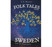 Folk Tales from Sweden: Enchanting Nordic Legends - Encounters with Trolls, Tomtes, Water Spirits, and Hidden Magic