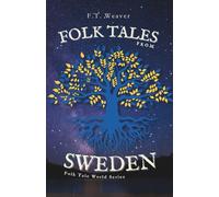 Folk Tales from Sweden: Enchanting Nordic Legends - Encounters with Trolls, Tomtes, Water Spirits, and Hidden Magic
