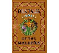 FOLK TALES O F THE MALDIVES: The stories found here offer insights into the lives, culture and history of the Maldivians not found in any guidebook.