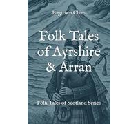 Folk Tales of Ayrshire & Arran: Folk Tales of Scotland Series