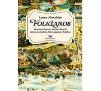 Folklands. Montagne, foreste, oceani e deserti attraverso simboli, miti, leggende e folklore