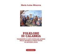 Folklore di Calabria. Tradizioni e canti popolari acresi nella ricerca e negli studi di Antonio Julia