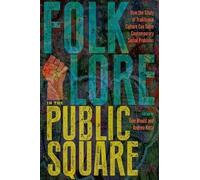 Folklore in the Public Square: How the Study of Traditional Culture Can Solve Contemporary Social Problems